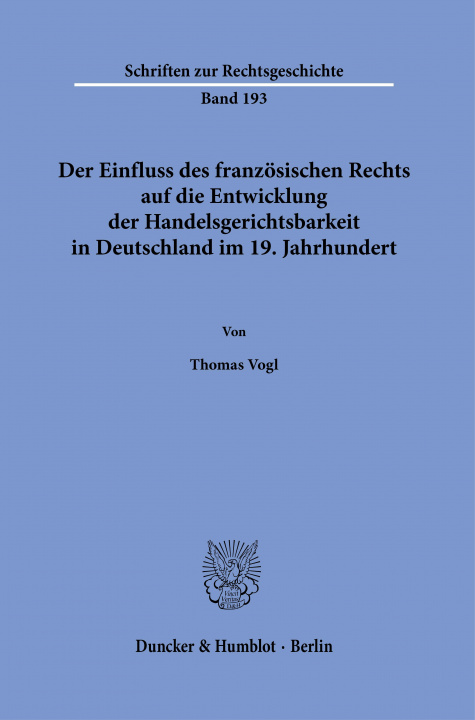 Book Der Einfluss des französischen Rechts auf die Entwicklung der Handelsgerichtsbarkeit in Deutschland im 19. Jahrhundert. 