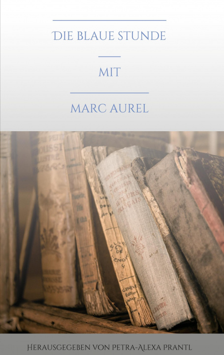 Buch Die blaue Stunde mit Marc Aurel Petra-Alexa Prantl
