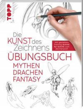 Könyv Die Kunst des Zeichnens - Mythen, Drachen, Fantasy Übungsbuch 