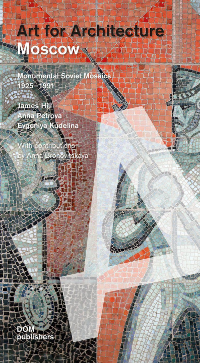 Könyv Moscow: Soviet Mosaics from 1935 to 1990 James Hill