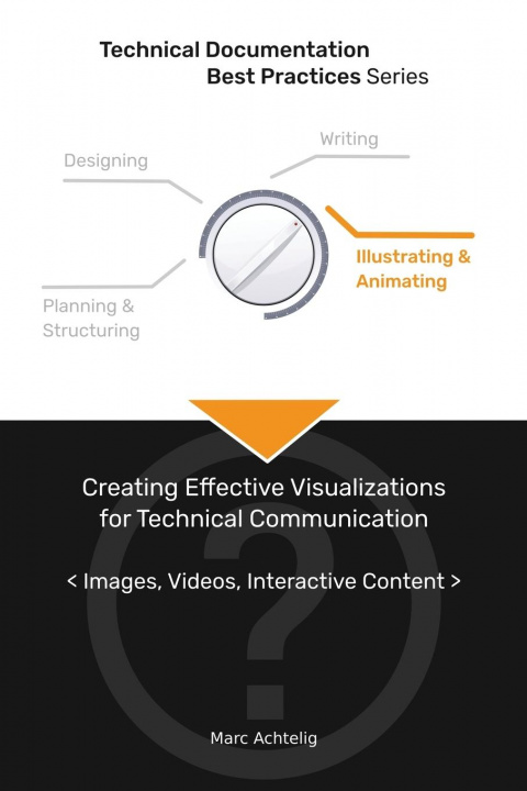 Buch Technical Documentation Best Practices - Creating Effective Visualizations for Technical Communication MARC ACHTELIG