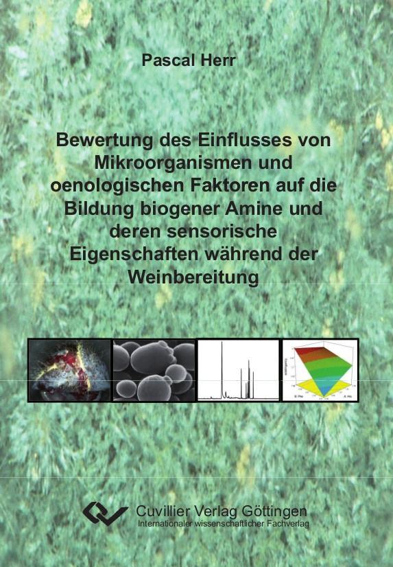 Книга Bewertung des Einflusses von Mikroorganismen und oenologischen Faktoren auf die Bildung biogener Amine und deren sensorische Eigenschaften während der 