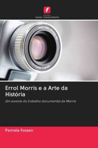 Kniha Errol Morris e a Arte da Historia Fossen Pamela Fossen
