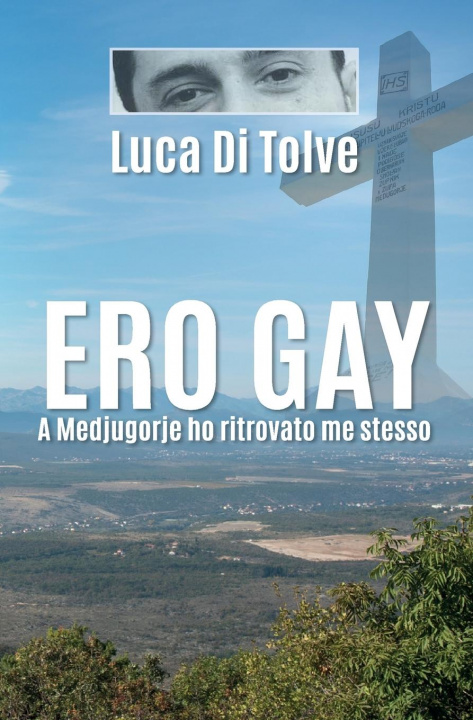 Kniha Ero Gay a Medjugorje ho ritrovato me stesso Di Tolve Luca Di Tolve