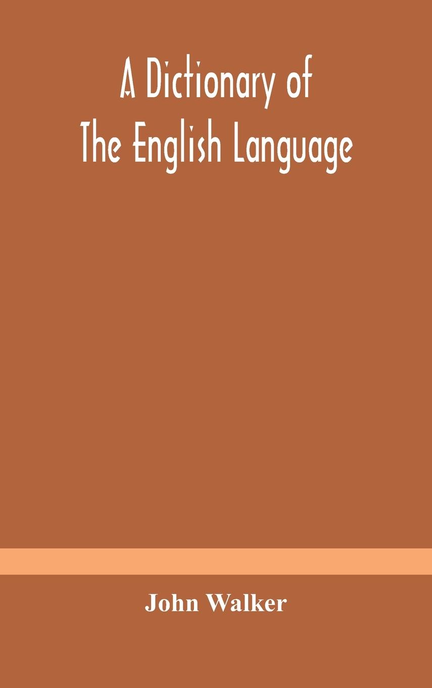 Kniha dictionary of the English language, answering at once the purposes of rhyming, spelling and pronouncing, on a plan not hitherto attempted Walker John Walker