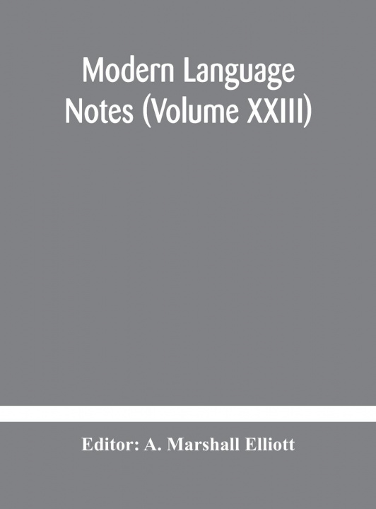 Knjiga Modern language notes (Volume XXIII) A. Marshall Elliott