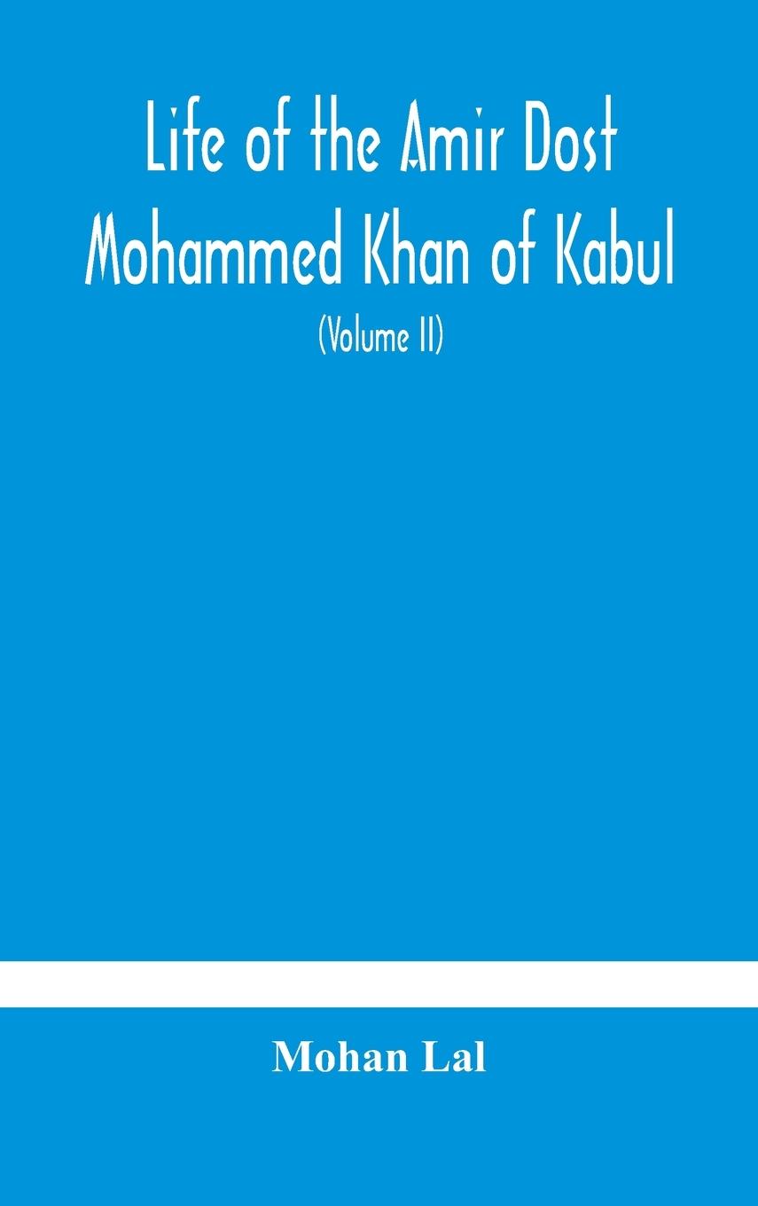 Kniha Life of the amir Dost Mohammed Khan of Kabul MOHAN LAL