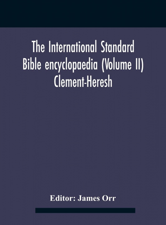 Könyv International standard Bible encyclopaedia (Volume II) Clement-Heresh JAMES ORR