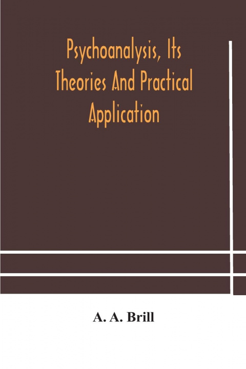 Book Psychoanalysis, its theories and practical application A. A. BRILL