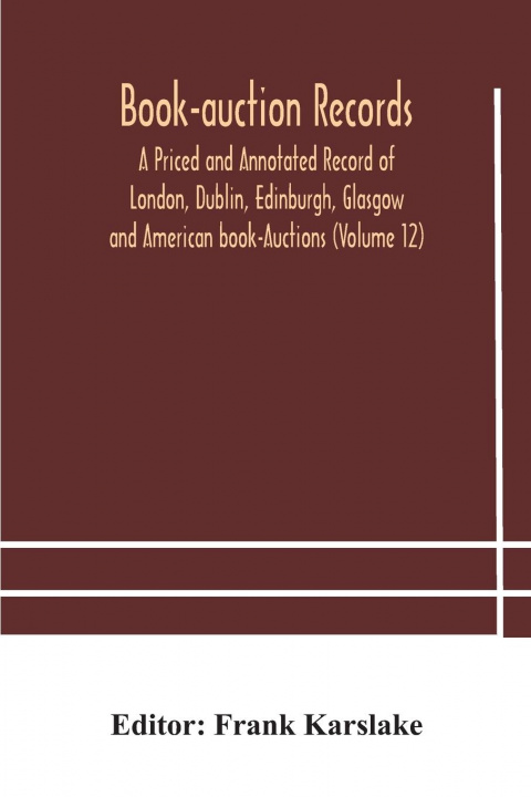 Book Book-auction records; A Priced and Annotated Record of London, Dublin, Edinburgh, Glasgow and American book-Auctions (Volume 12) FRANK KARSLAKE