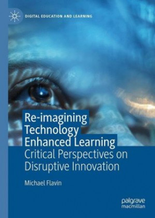 Book Re-imagining Technology Enhanced Learning Michael Flavin