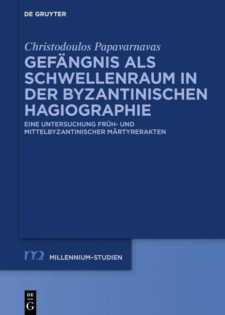 Buch Gefangnis ALS Schwellenraum in Der Byzantinischen Hagiographie Christodoulos Papavarnavas