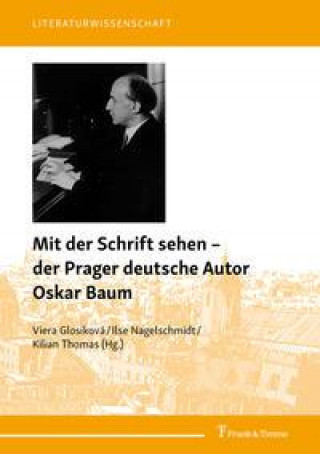 Kniha Mit der Schrift sehen ? der Prager deutsche Autor Oskar Baum Ilse Nagelschmidt