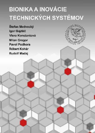 Book Bionika a inovácie technických systémov Štefan Medvecký; Igor Gajdáč; Viera Konstantová; Milan Gregor; Róbert Kohár; Pavol Podhora; Rudolf Madaj