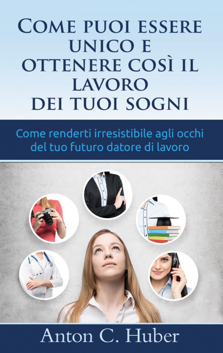 Kniha Come puoi essere unico e ottenere cosi il lavoro dei tuoi sogni 