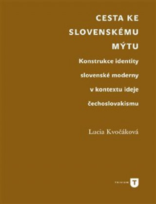 Kniha Cesta ke slovenskému mýtu Lucie Kvočáková