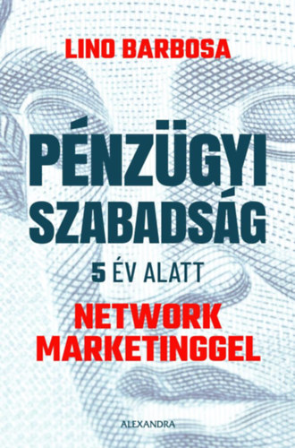 Kniha Pénzügyi szabadság 5 év alatt network marketinggel Lino Barbosa
