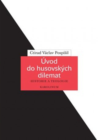 Kniha Úvod do husovských dilemat Ctirad Václav Pospíšil