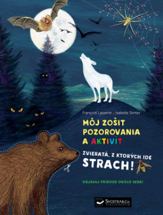 Книга Môj zošit pozorovania a aktivít Zvieratá, z ktorých ide strach! Francois Lasserre