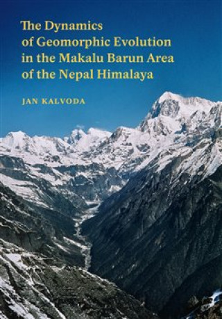 Kniha The Dynamics of Geomorphic Evolution in the Makalu Barun Area of the Nepal Himalaya Jan Kalvoda