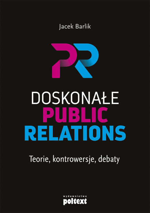 Book Doskonałe Public Relations. Teorie, kontrowersje, debaty Jacek Barlik