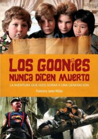 Book GOONIES NUNCA DICEN MUERTO AVENTURA QUE HIZO SOÑAR A UNA GE FRANCISCO JAVIER MILLAN