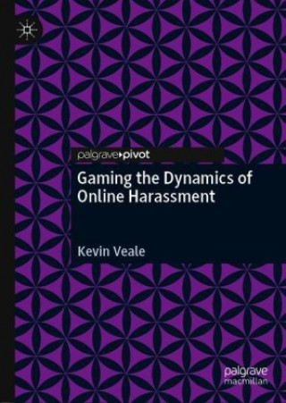 Buch Gaming the Dynamics of Online Harassment Kevin Veale