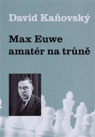Kniha Max Euwe - amatér na trůně David Kaňovský