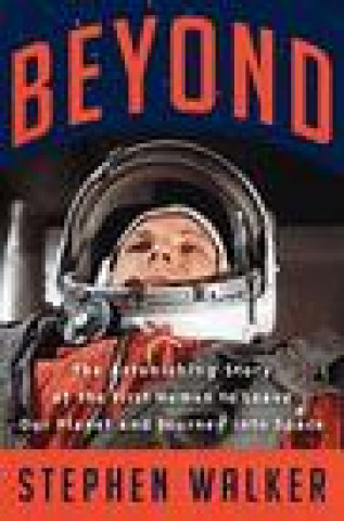 Kniha Beyond: The Astonishing Story of the First Human to Leave Our Planet and Journey Into Space 