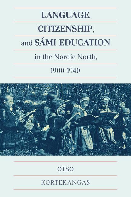 Könyv Language, Citizenship, and Sami Education in the Nordic North, 1900-1940 Marianne Stenbaek