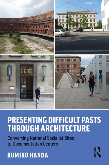 Book Presenting Difficult Pasts Through Architecture Rumiko Handa