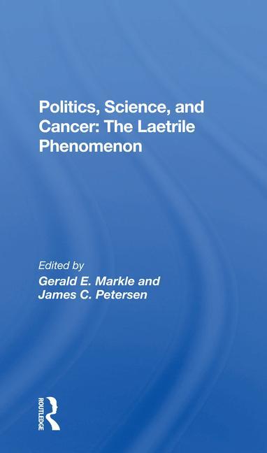 Carte Politics, Science, and Cancer: The Laetrile Phenomenon Gerald E. Markle
