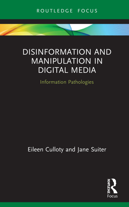 Kniha Disinformation and Manipulation in Digital Media Eileen Culloty