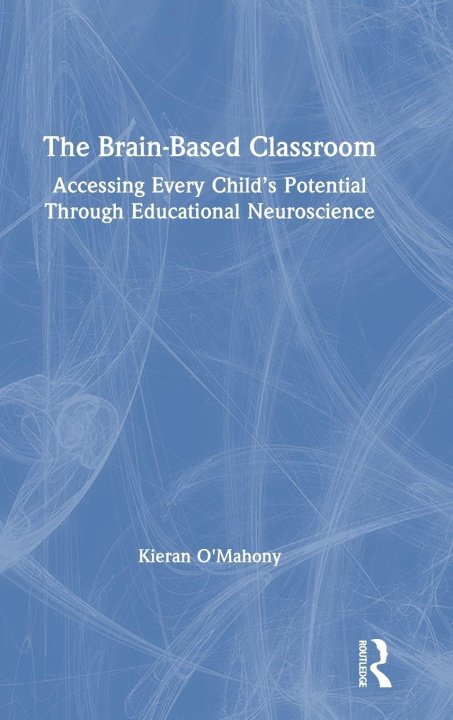 Knjiga Brain-Based Classroom Kieran O'Mahony