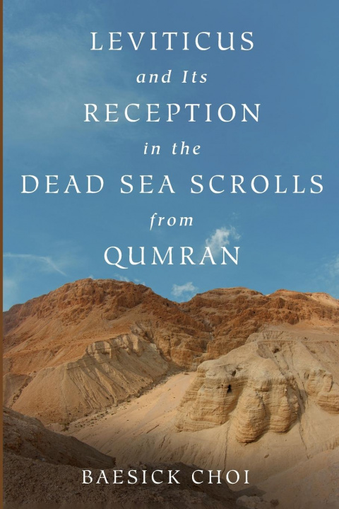 Kniha Leviticus and Its Reception in the Dead Sea Scrolls from Qumran Choi Baesick Choi