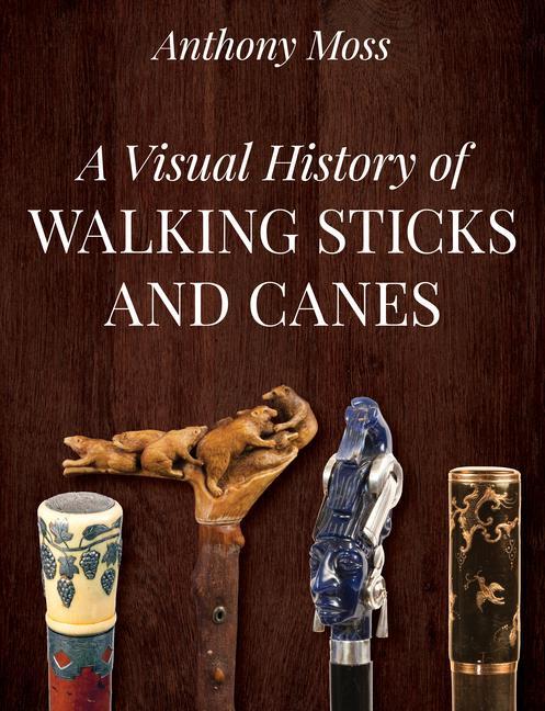 Книга Visual History of Walking Sticks and Canes Anthony Moss