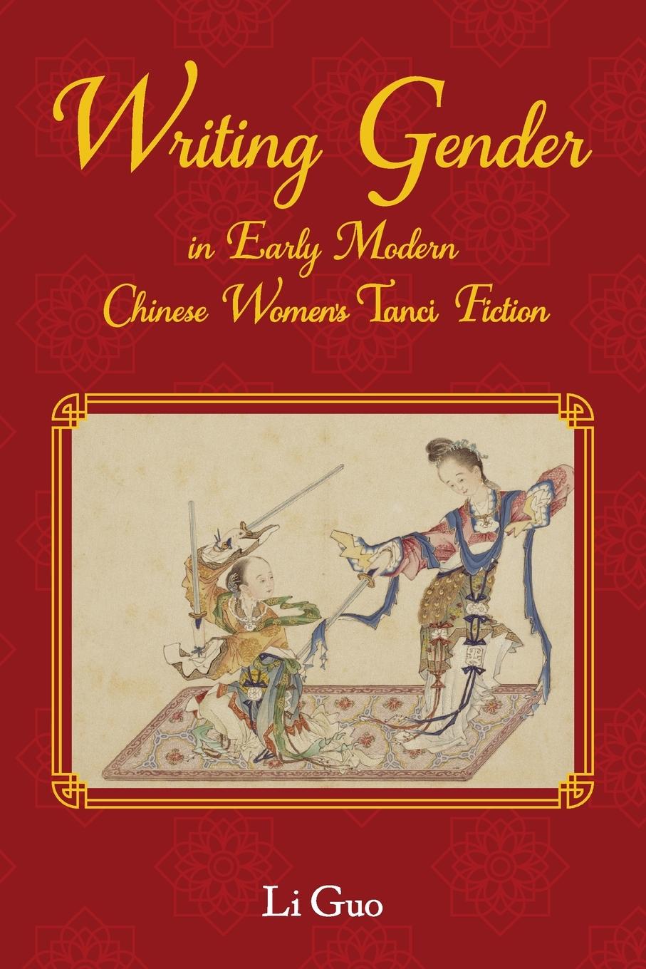 Kniha Writing Gender in Early Modern Chinese Women's Tanci Fiction Li Guo