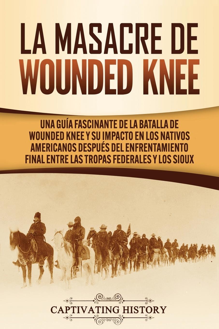 Könyv La Masacre de Wounded Knee History Captivating History