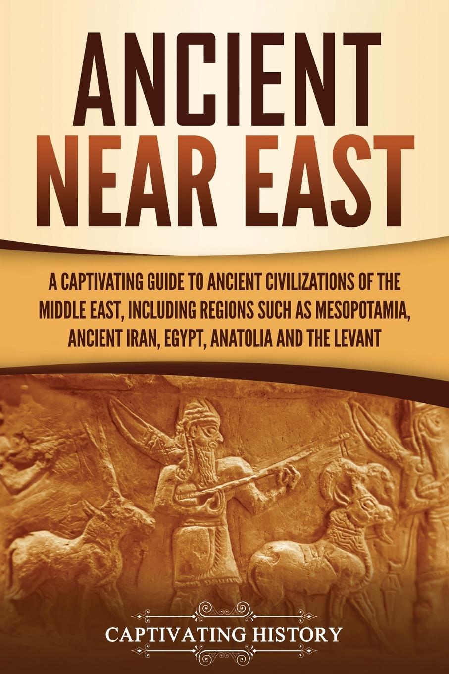 Könyv Ancient Near East History Captivating History