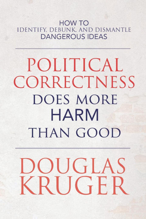 Książka Political Correctness Does More Harm Than Good Kruger Douglas Kruger