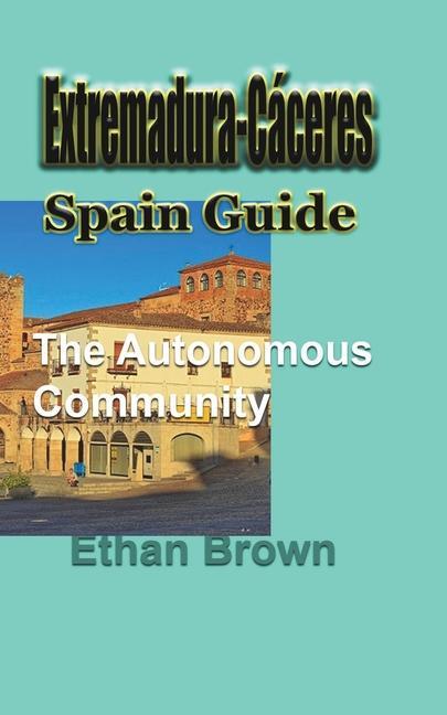 Kniha Extremadura-Caceres, Spain Guide ETHAN BROWN