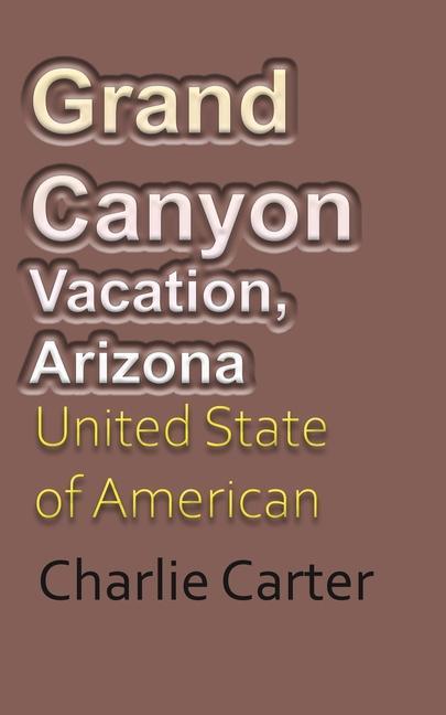 Kniha Grand Canyon Vacation, Arizona CHARLIE CARTER