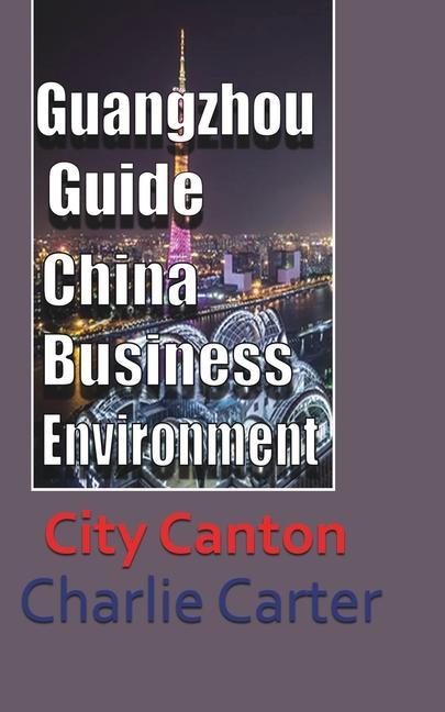 Kniha Guangzhou Guide, China Business Environment CHARLIE CARTER