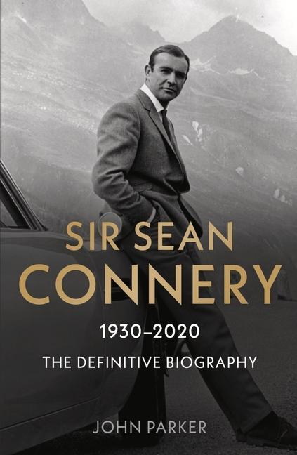 Könyv Sir Sean Connery - The Definitive Biography: 1930 - 2020 John Parker