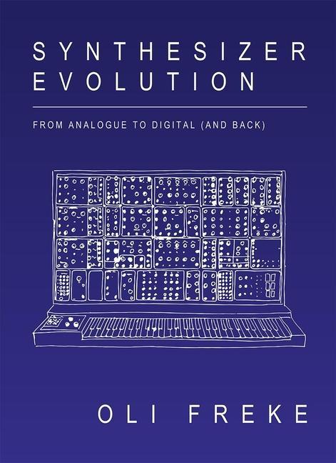 Kniha Synthesizer Evolution: From Analogue to Digital (and Back) Oli Freke