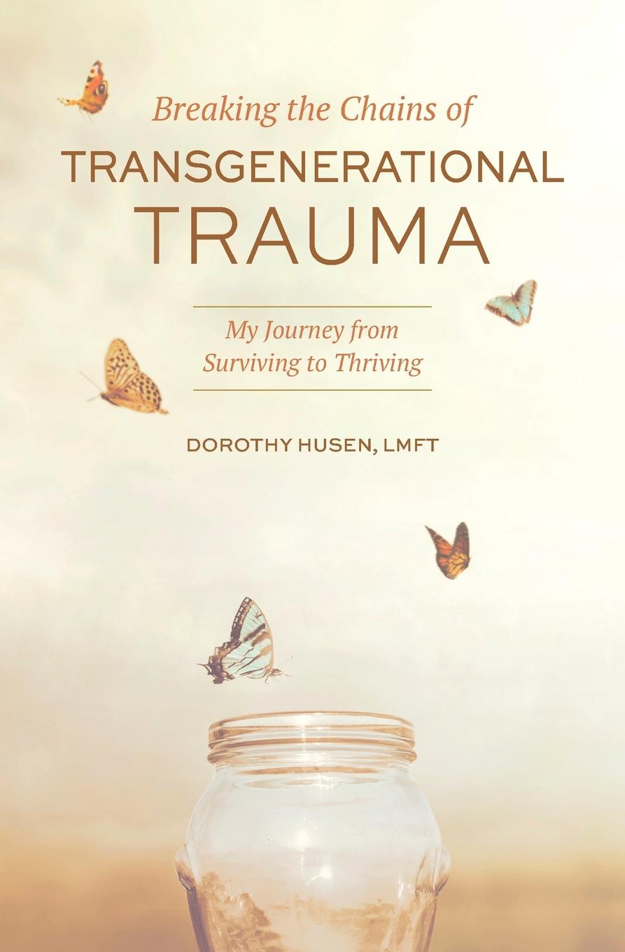 Book Breaking the Chains of Transgenerational Trauma Husen Dorothy Husen