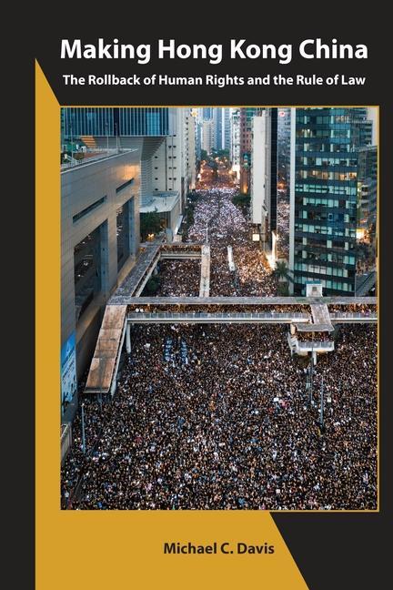 Carte Making Hong Kong China - The Rollback of Human Rights and the Rule of Law Michael C. Davis