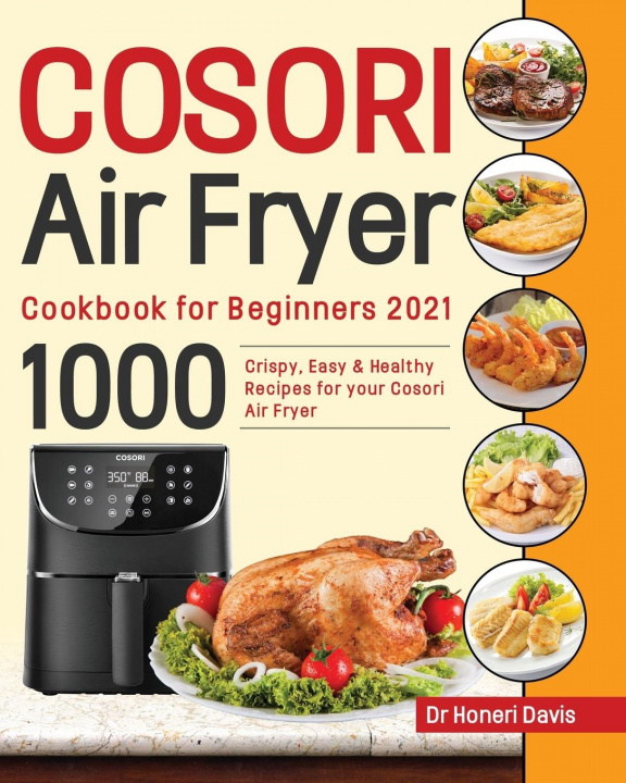 Kniha Cosori Air Fryer Cookbook for Beginners 2021 Davis Dr Honeri Davis