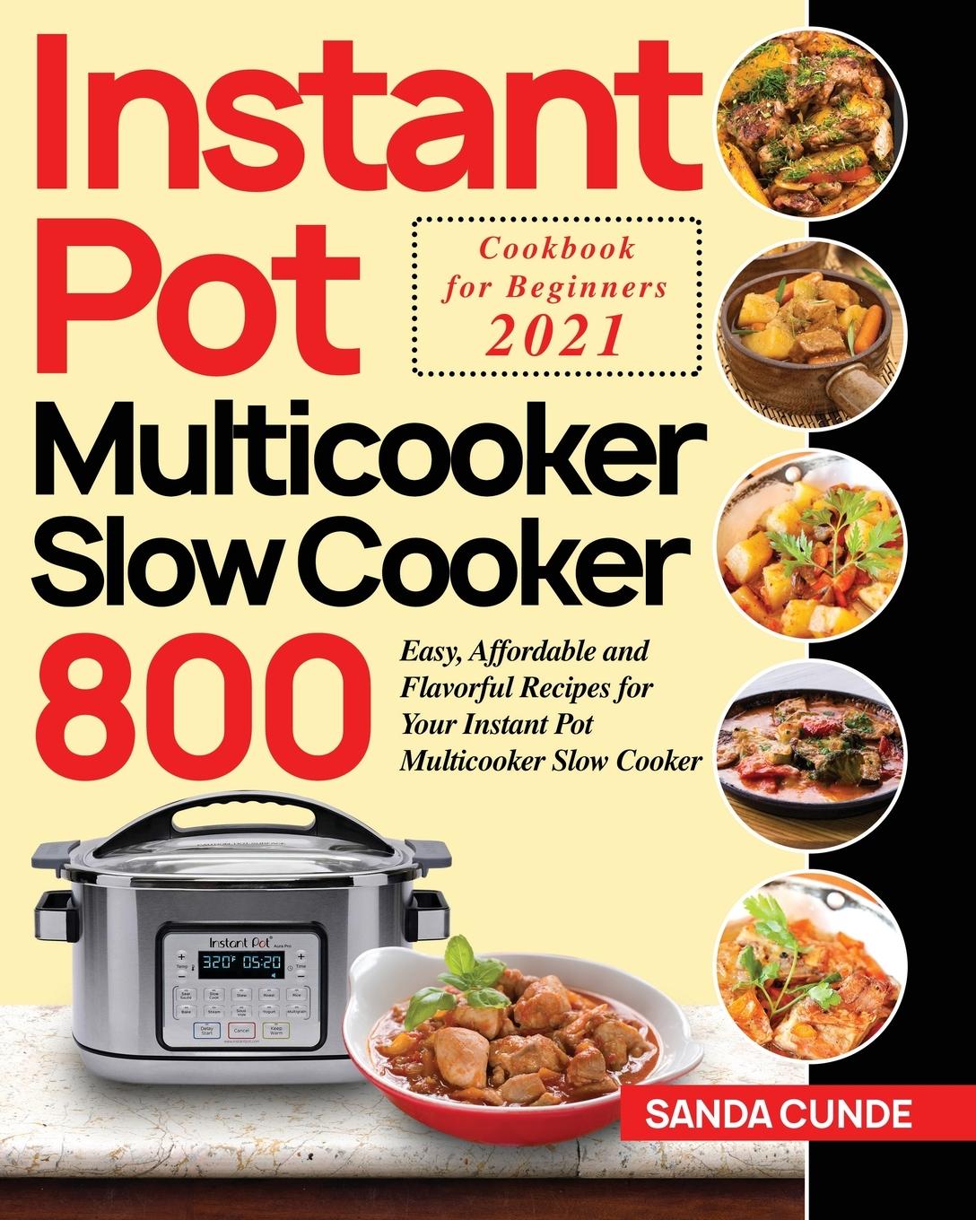 Carte Instant Pot Multicooker Slow Cooker Cookbook for Beginners 2021 SANDA CUNDE