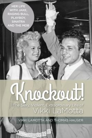 Книга Knockout! The Sexy, Violent and Extraordinary Life of Vikki LaMotta LAMOTTA